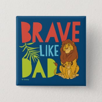Brave Like Dad Button by lionking at Zazzle
