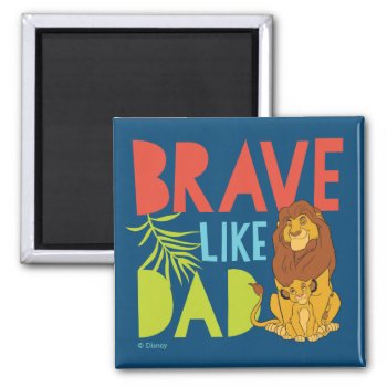 Brave Like Dad Magnet by lionking at Zazzle