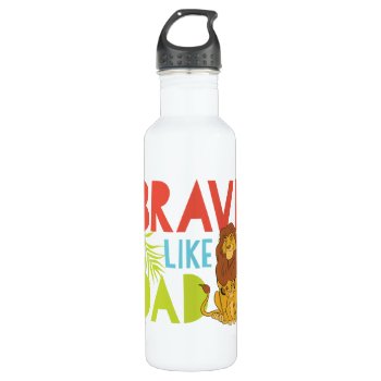 Brave Like Dad Stainless Steel Water Bottle by lionking at Zazzle