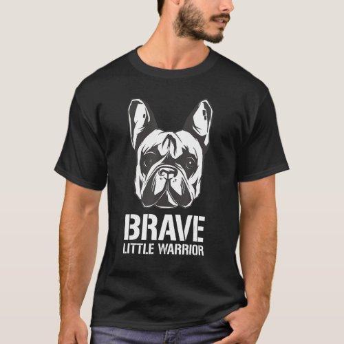 Brave Little Warrior Dog Breed French Bulldog T_Shirt