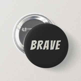 Brave Motivational Inspirational Button