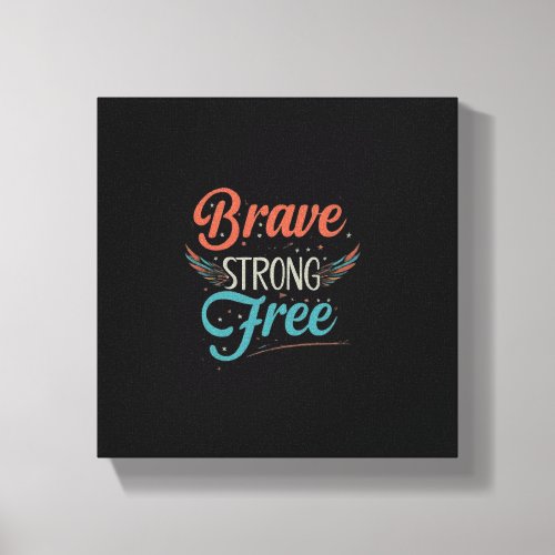 Brave Strong Free Canvas Print