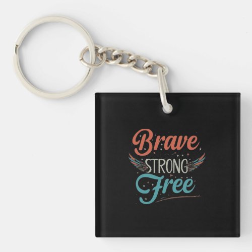 Brave Strong Free Keychain