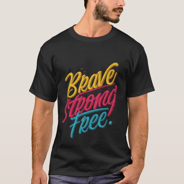 Brave Strong Free Motivational T-Shirt (Front)