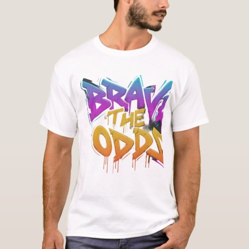 BRAVE THE ODDS T_Shirt