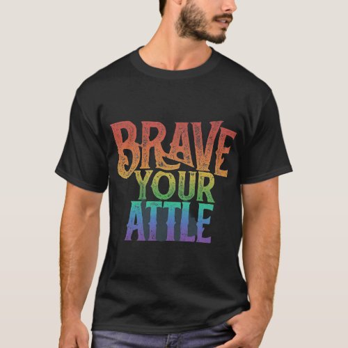 Brave your attle T_Shirt