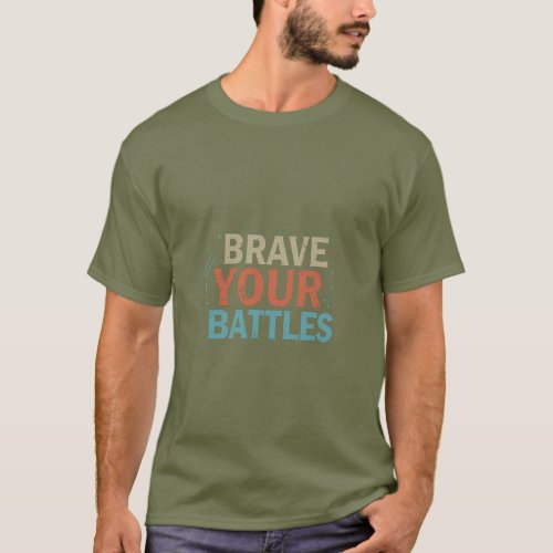 Brave your battles T_Shirt