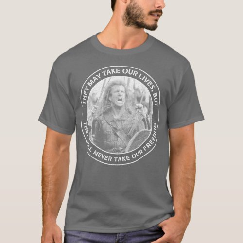 Braveheart They May Take Our Lives but They Will N T_Shirt
