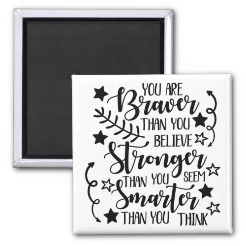 Braver Stronger and Smarter than you think Magnet