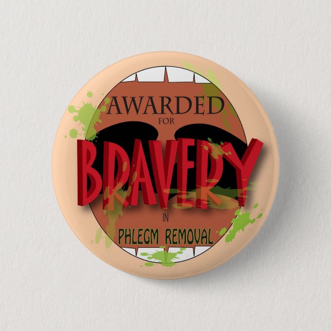 Bravery in Phlegm Removal Pinback Button (Front)