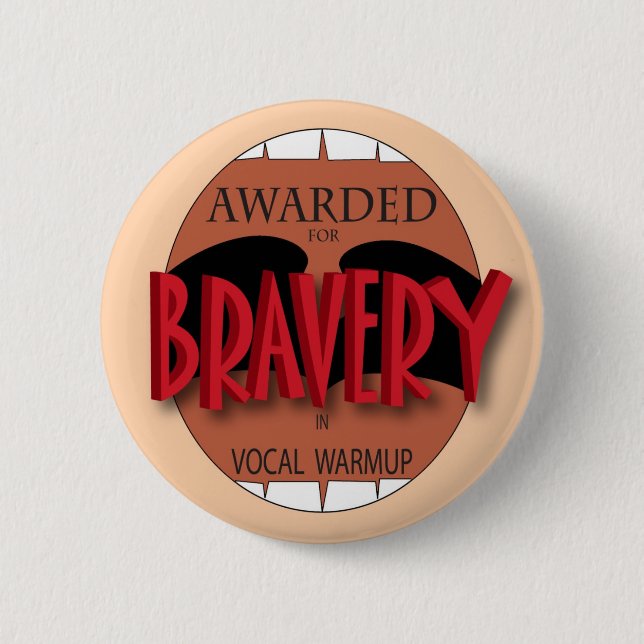 Bravery in Vocal Warmup Pinback Button (Front)