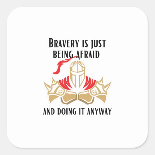 Bravery is just being afraid and doing it anyway square sticker
