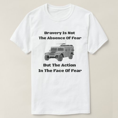Bravery Is Not The Absence OF Fear But Action T_Shirt