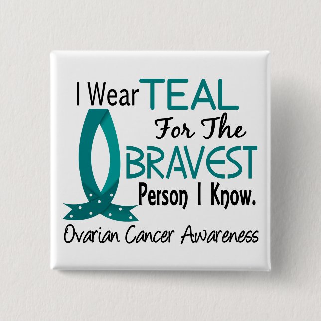 Bravest Person I Know Ovarian Cancer Button (Front)