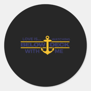 Bravo Below Deck Love Is Watching Below Deck With Classic Round Sticker