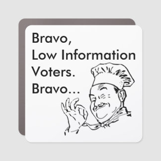 Bravo Low Information Voters - Car Magnet
