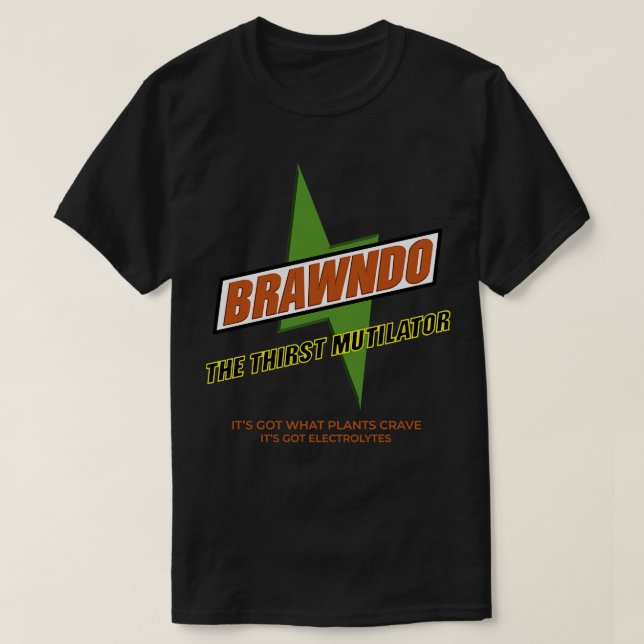 Brawndo The Thirst Mutilator Its got what plants c T-Shirt (Design Front)