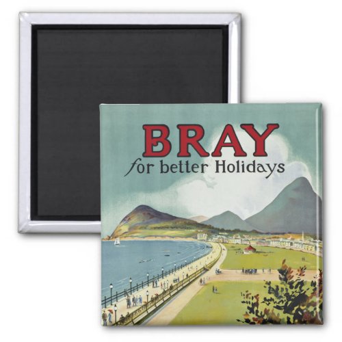 Bray  for better holidays magnet