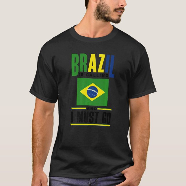 Brazil Brazilian Brazil Flag Brazil Is Calling And T-Shirt (Front)