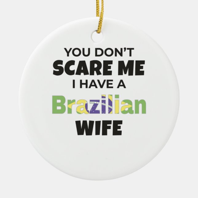 Brazil Gift You Don't Scare Me I Have A Brazilian Ceramic Ornament (Front)