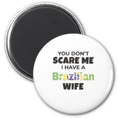 Brazil Gift You Dont Scare Me I Have A Brazilian Magnet