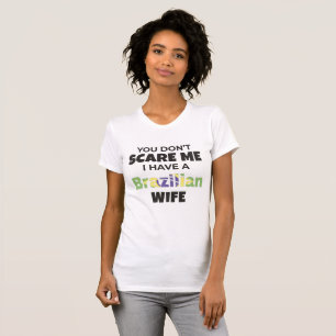Brazil Gift You Don't Scare Me I Have A Brazilian T-Shirt