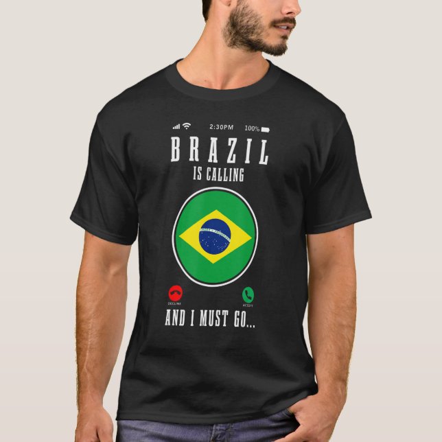 Brazil Is Calling And I Must Go  Brasil Brazilian  T-Shirt (Front)