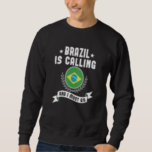 Brazil Is Calling And I Must Go Souvenirs Brazilia Sweatshirt