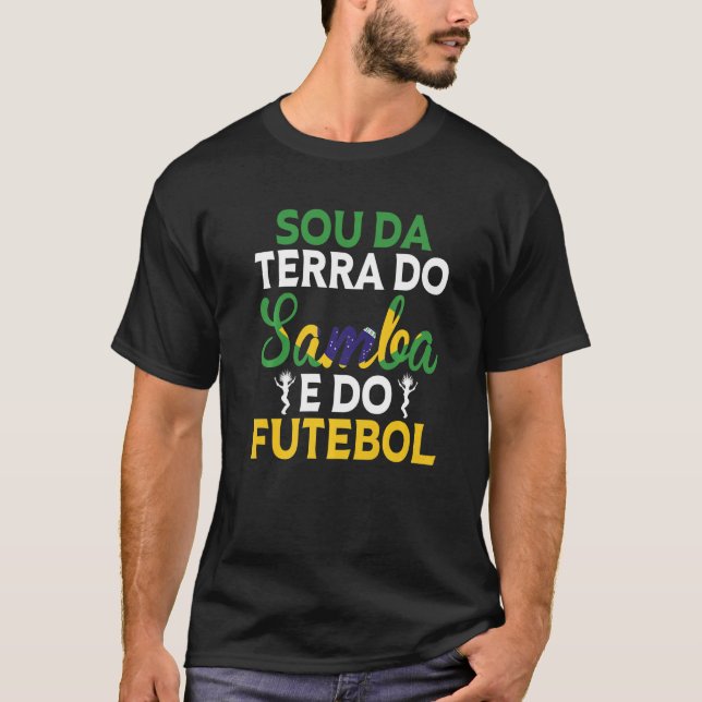 Brazil Sou Da Terra Do Samba E Do Futebol Brazilia T-Shirt (Front)