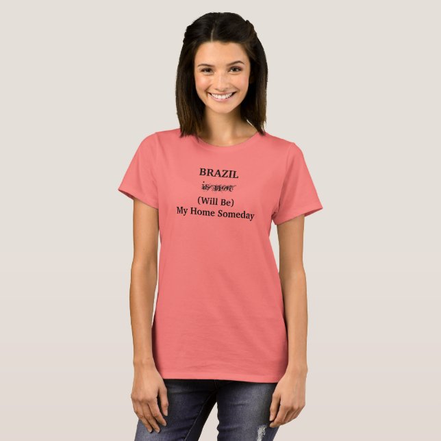 BRAZIL South America Home Someday Travel Quote T-Shirt (Front Full)