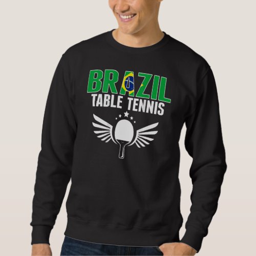 Brazil Table Tennis  Support Brazilian Ping Pong T Sweatshirt