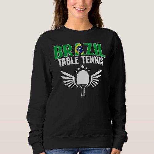 Brazil Table Tennis  Support Brazilian Ping Pong T Sweatshirt