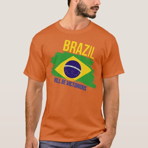 Brazil will be victorious T_Shirt