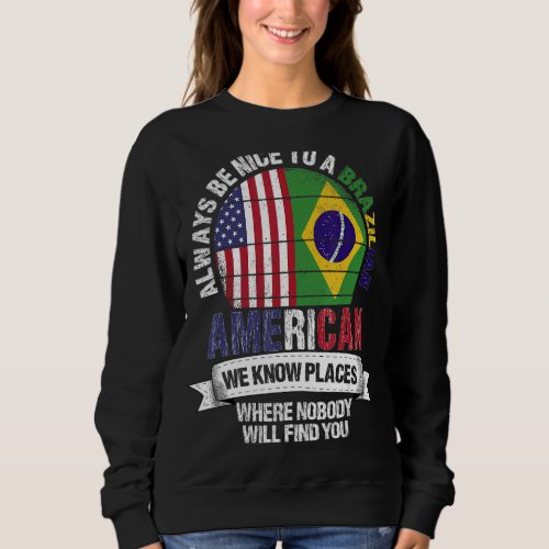 Brazilian American We know Places where Country Br Sweatshirt