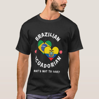 Brazilian Ecuadorian What's Not To Love Heart Flag T-Shirt