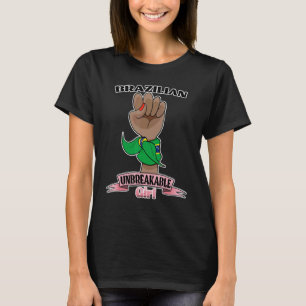 Brazilian Girl Unbreakable I Brazilian Heritage Br T-Shirt
