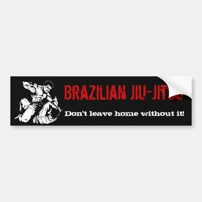 Brazilian Jiu-Jitsu, Don't leave home without it! Bumper Sticker (Front)