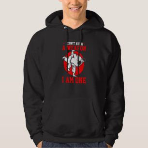 Brazilian Jiu Jitsu   I Don't Need A Weapon I Am O Hoodie