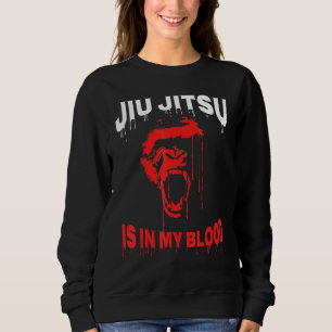 Brazilian Jiu Jitsu Is In My Blood Bjj Gorilla Gra Sweatshirt