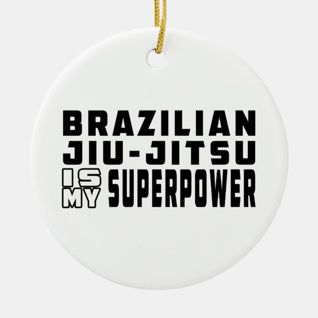 Brazilian Jiu-Jitsu is my superpower Ceramic Ornament (Front)