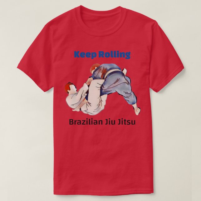 Brazilian Jiu Jitsu Keep Rolling BJJ 1 T-Shirt (Design Front)