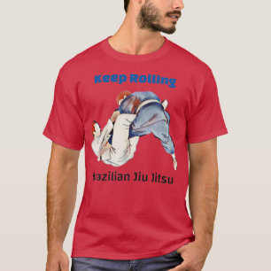 Brazilian Jiu Jitsu Keep Rolling BJJ 1 T-Shirt