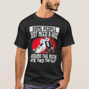 Brazilian Jiu Jitsu Mma Bjj Hugger Some People Jus T-Shirt