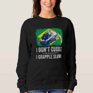 Brazilian Jiu Jitsu Sarcastic Quote Mma Bjj  5 Sweatshirt