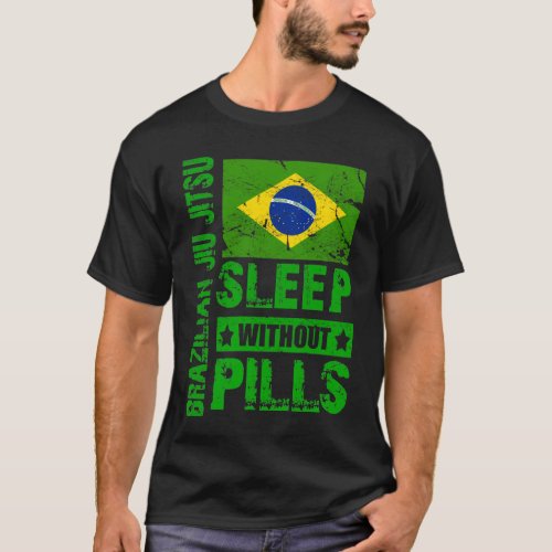 Brazilian Jiu Jitsu_ Sleep Without Pills T_shirt