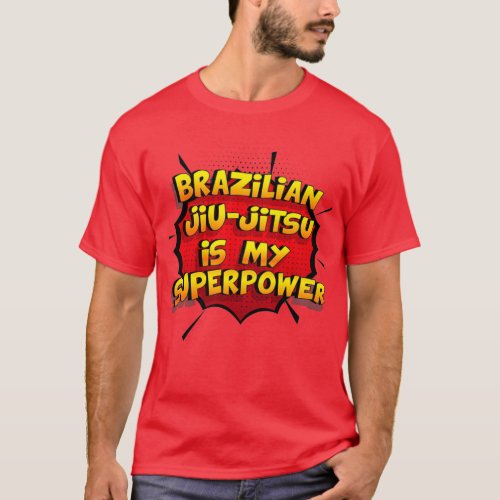 Brazilian JiuJitsu is my Superpower Funny Design B T_Shirt