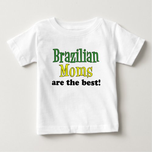 Brazilian Moms Are The Best Baby T_Shirt