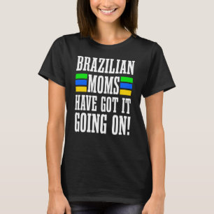 Brazilian Moms Have Got It Going On Brasilian Moth T-Shirt