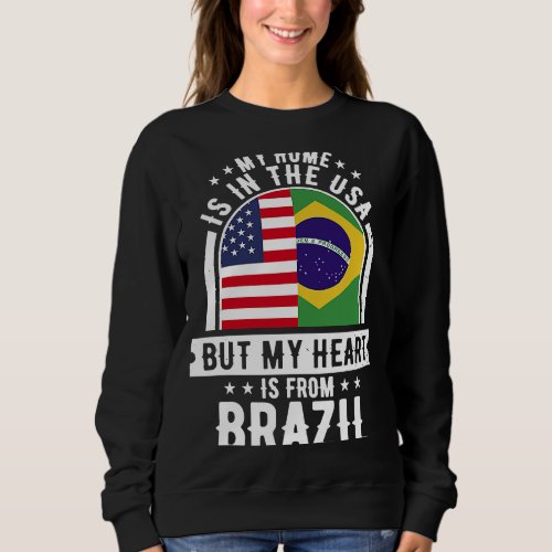 Brazilian My Home Is In The USA But My Heart Is Fr Sweatshirt