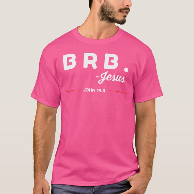 Brb Be Right Back Jesus Funny Bible Verse T-Shirt (Front)